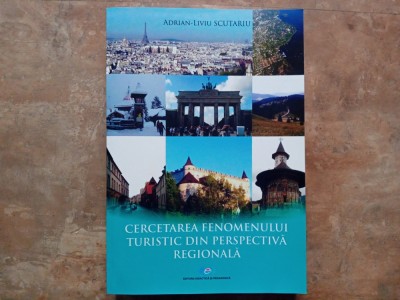 Adrian Liviu SCUTARIU - Cercetarea fenomenului turistic din perspectivă regională, 2016 foto