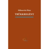 Tr&uuml;kkreg&eacute;ny. &Ouml;nmegval&oacute;s&iacute;t&oacute; mű - Milosevits P&eacute;ter