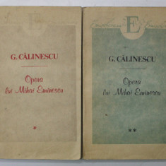 OPERA LUI MIHAI EMINESCU de G. CALINESCU , VOLUMELE I - II , 1993