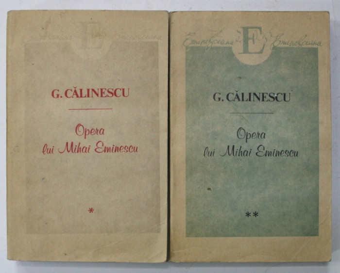 OPERA LUI MIHAI EMINESCU de G. CALINESCU , VOLUMELE I - II , 1993
