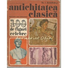 100 De Figuri Celebre. Antichitatea Clasica - N. I. Barbu
