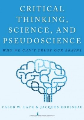 Critical Thinking, Science, and Pseudoscience: Why We Can&amp;#039;t Trust Our Brains foto