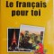 Le francais pout toi. Ghid de conversatie pentru studenti, asistente medicale, lucratori in agricultura, chelneri, lucratori in sectorul turistic, luc