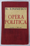 M. EMINESCU , OPERA POLITICA , VOLUMUL I , 1870 - 1879 , editie ingrijita de I. CRETU , 1941
