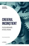 Descopera neurostiinta. Creierul inconstient. Automatismele mintii umane - Marcos Quevedo Diaz