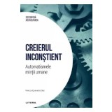 Descopera Neurostiinta. Creierul inconstient. Automatismele mintii umane - Marcos Quevedo Diaz