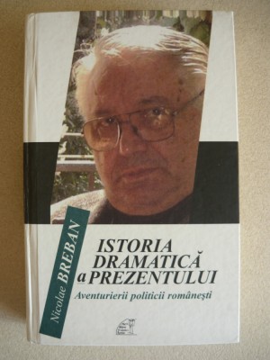 NICOLAE BREBAN - ISTORIA DRAMATICA A PREZENTULUI - 2010 foto