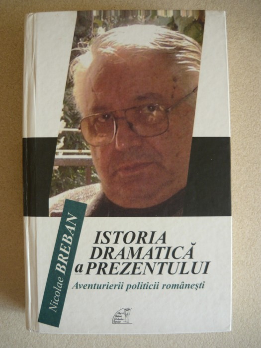 NICOLAE BREBAN - ISTORIA DRAMATICA A PREZENTULUI - 2010