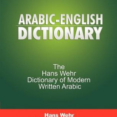 Arabic-English Dictionary: The Hans Wehr Dictionary of Modern Written Arabic