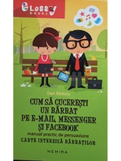 Dan Radoiu - Cum sa cuceresti un barbat pe e-mail, messenger si facebook (Editia: 2012) foto