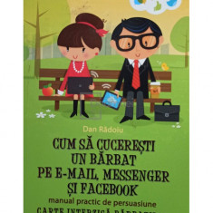 Dan Radoiu - Cum sa cuceresti un barbat pe e-mail, messenger si facebook (editia 2012)