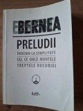 Preludii: Indemn la simplitate. Cel ce urca muntele. Treptele bucuriei- E. Bernea
