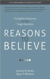 Reasons to Believe: Thoughtful Responses to Life S Tough Questions