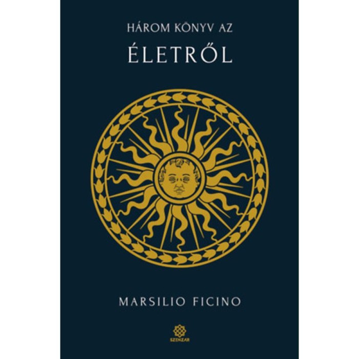 H&aacute;rom k&ouml;nyv az &eacute;letről - Marsilio Ficino