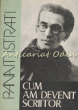 Cumpara ieftin Cum Am Devenit Scriitor - Panait Istrati, Alexandru Talex - Editura Scrisul Romanesc 1981, 533 pagini, Carte Autobiografica