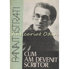 Cum Am Devenit Scriitor - Panait Istrati