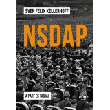 NSDAP - A p&aacute;rt &eacute;s tagjai - Sven Felix Kellerhoff