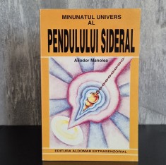 Aliodor Manolea - Minunatul Univer Al Pendulului Sideral