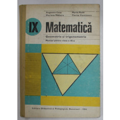 MATEMATICA , GEOMETRIE SI TRIGONOMETRIE , MANUAL PENTRU CLASA A IX -A de AUGUSTIN COTA ...FLORICA VORNICESCU , 1984