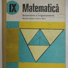 MATEMATICA , GEOMETRIE SI TRIGONOMETRIE , MANUAL PENTRU CLASA A IX -A de AUGUSTIN COTA ...FLORICA VORNICESCU , 1984