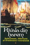 Jean-Michel Thibaux - Rivala din harem, volumul 1: Suleyman, Hurrem si frumoasa