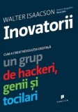 Cumpara ieftin Inovatorii. Cum a creat revolutia digitala un grup de hackeri, genii si tocilari/Walter Isaacson