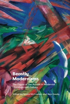 Beastly Modernisms: The Figure of the Animal in Modernist Literature and Culture foto