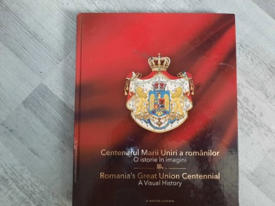 Centenarul Marii Uniri a romanilor.O istorie in imagini foto