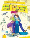 Mami si Tati se poarta ciudat in vacanta - Ioana Chicet-Macoveiciuc, Univers