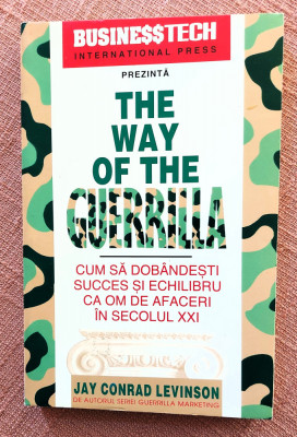 The way of the guerrilla. Cum sa dobandesti succes - Jay Conrad Levinson foto