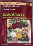 SANATATE PRIN SEMINTE, LEGUME SI FRUCTE-OVIDIU BOJOR, CATRINEL PERIANU-263617