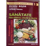 SANATATE PRIN SEMINTE, LEGUME SI FRUCTE-OVIDIU BOJOR, CATRINEL PERIANU-249278