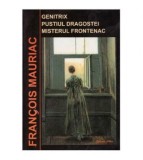 Francois Mauriac - Genitrix. Pustiul Dragostei. Misterul Frontenac -