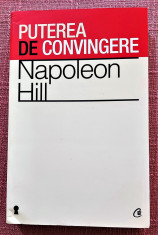 Puterea de convingere. Editura Curtea Veche, 2012 - Napoleon Hill foto