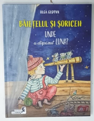 BAIETELUL SI SORICEII , UNDE A DISPARUT LUNA ? text si ilustratii de OLGA GUDYNN , 2023 foto