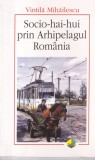Vintila Mihailescu - Socio-hai-hui prin Arhipelagul Romania