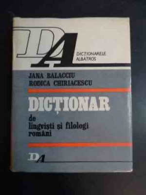 Dictionar De Lingvisti Si Filologi Romani - Jana Balacciu, Rodica Chiriacescu ,544216 foto