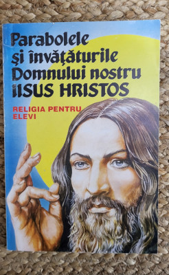 PARABOLELE SI INVATATURILE DOMNULUI NOSTRU IISUS HRISTOS, RELIGIA PENTRU ELEVI foto