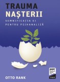 Trauma nasterii. Semnificatia ei pentru psihanaliza/Otto Rank
