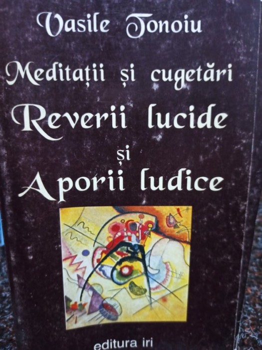 Vasile Tonoiu - Reverii lucide si Aporii lucide (Editia: 1998)
