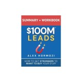 $100M Leads Summary &amp;amp; Workbook: How to Get Strangers To Want To Buy Your Stuff
