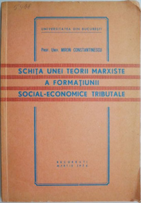 Schita unei teorii marxiste a formatiunii social-economice tributale &amp;ndash; Miron Constantinescu foto