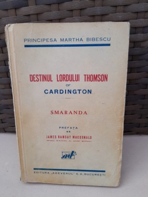 Destinul Lordului Thomson of Cardington. Smaranda - Principesa Martha Bibescu - editie princeps foto
