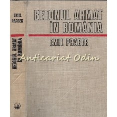 Betonul Armat In Romania I - Emil Prager - Tiraj: 7210 Exemplare