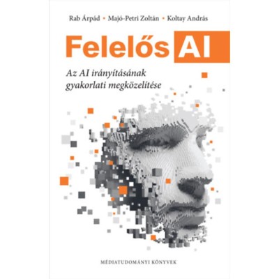 Felelős AI - Az AI ir&amp;aacute;ny&amp;iacute;t&amp;aacute;s&amp;aacute;nak gyakorlati megk&amp;ouml;zel&amp;iacute;t&amp;eacute;se - Rab &amp;Aacute;rp&amp;aacute;d foto