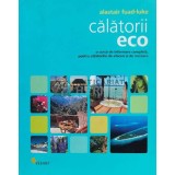 Calatorii eco. O sursa de informare completa, pentru calatoriile de afaceri si de recreere - 2008 - Alastair Fuad Luke (W170)