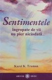 Sentimentele ingropate de vii nu pier niciodata - Karol K. Truman