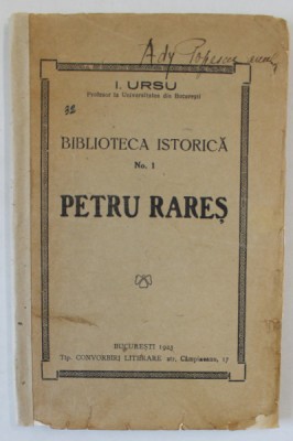 PETRU RARES de I. URSU , SERIA &amp;#039; BIBLIOTECA ISTORICA &amp;#039; No. 1 , 1923 foto
