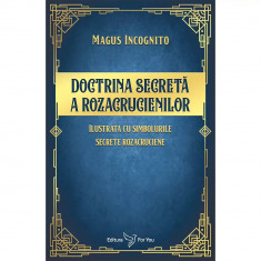 Doctrina secreta a rozacrucienilor. Ilustrata cu simbolurile secrete rozacruciene - Magus Incognito foto