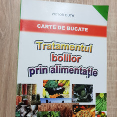 Carte de bucate. Tratamentul bolilor prin alimentație - Victor Duță